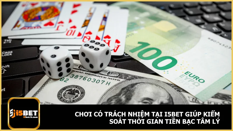 Chơi có trách nhiệm tại i5bet giúp kiểm soát thời gian tiền bạc tâm lý