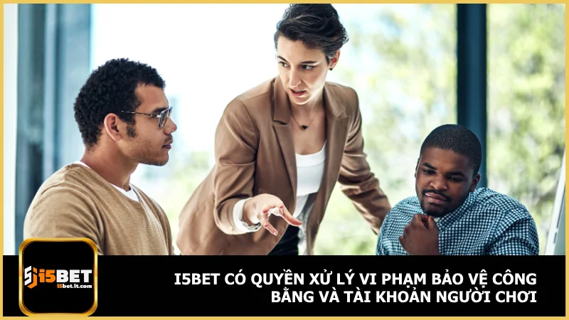 i5bet có quyền xử lý vi phạm bảo vệ công bằng và tài khoản người chơi