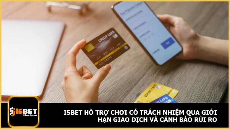 i5bet hỗ trợ chơi có trách nhiệm qua giới hạn giao dịch và cảnh báo rủi ro
