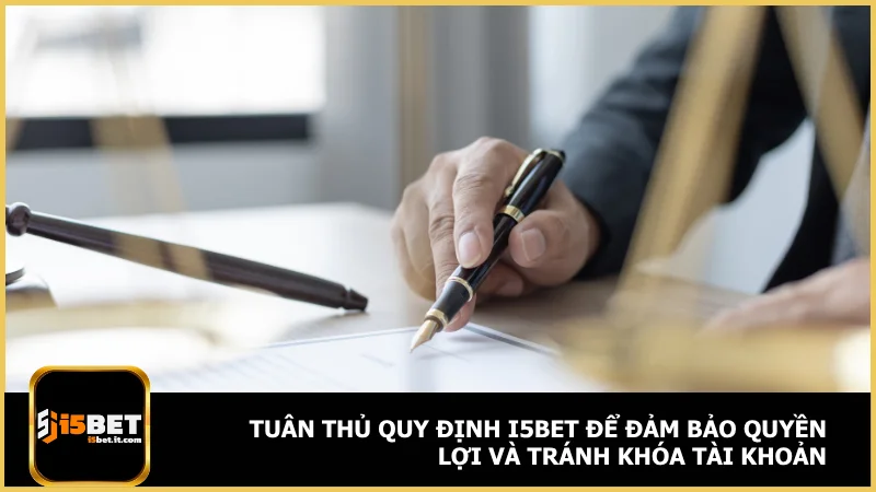 Tuân thủ quy định i5bet để đảm bảo quyền lợi và tránh khóa tài khoản